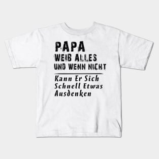 PAPA WEIB ALLES UND WENN NICHT KANN ER SICH SCHNELL ETWAS AUSDENKEN Kids T-Shirt